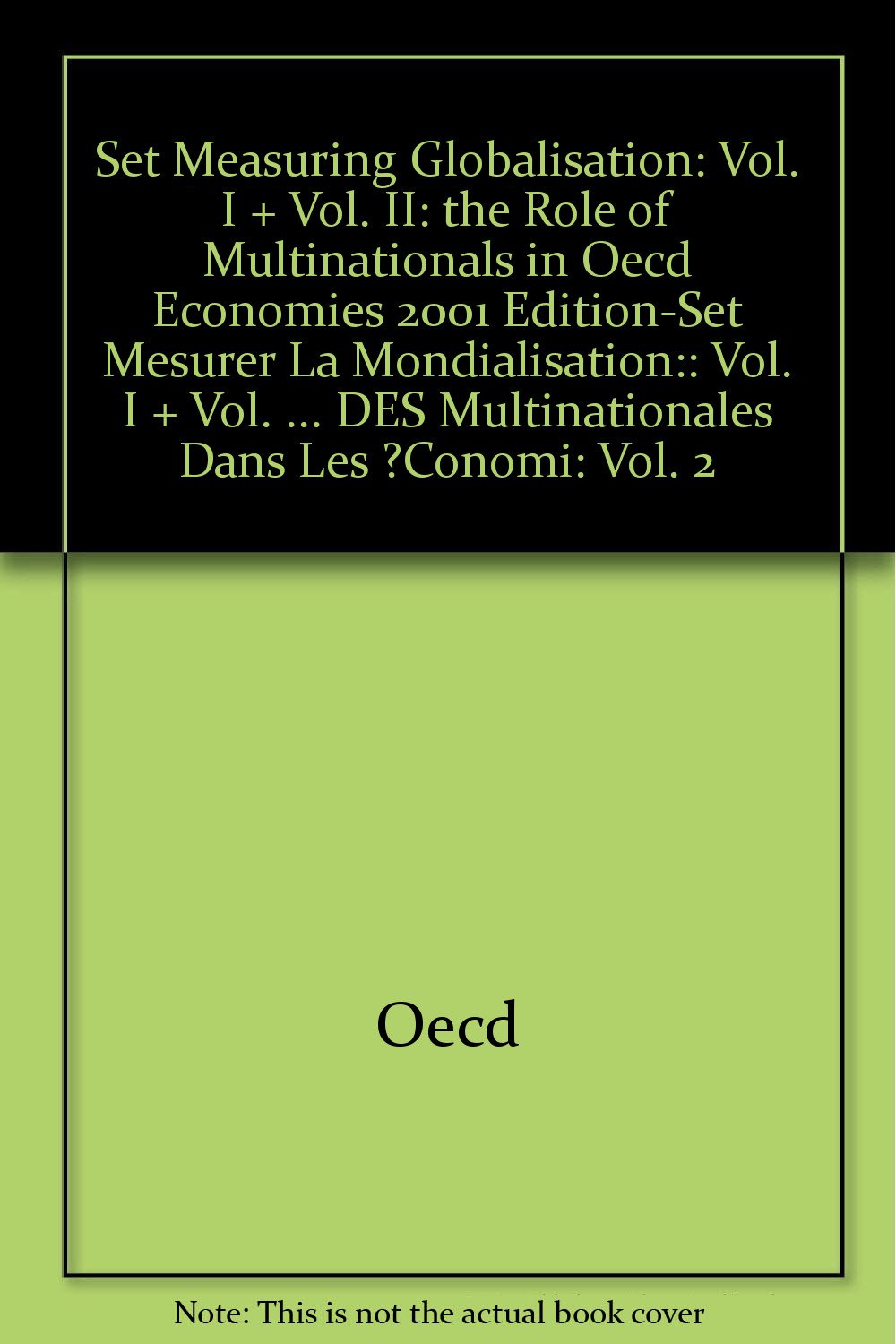 Measuring Globalisation: Vol. I + Vol. II the Role of Multinationals in Oecd Economies 2001 Edition (Set Measuring Globalisation: Vol. I + Vol. II: ... Poids DES Multinationales Dans Les ?Conomi) Politics & History