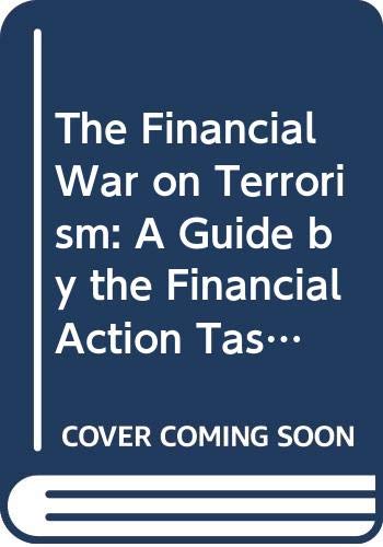 The Financial War on Terrorism: A Guide by the Financial Action Task Force Business, Finance & Career