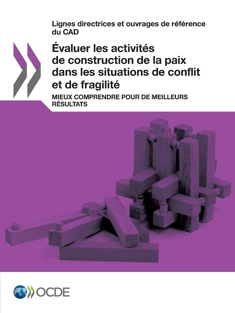 Lignes directrices et ouvrages de référence du Cad Évaluer les activités de construction de la paix dans les situations de conflit et de fragilité : Mieux comprendre pour de meilleurs résultats Books