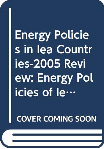 Energy Policies in Iea Countries-2005 Review: Energy Policies of Iea Countries book