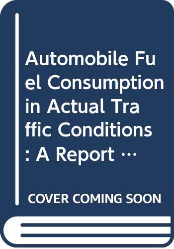 Automobile Fuel Consumption in Actual Traffic Conditions: A Report (Road Research S.) Business, Finance & Career
