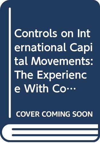 Controls on International Capital Movements: The Experience With Controls on International Financial Credits, Loans and Deposits (129P) Law