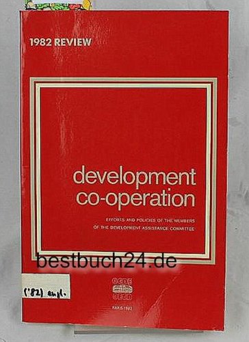 Development Cooperation 1982 Review: Efforts and Policies of the Members of the Development Assistance Committee (Development Cooperation: Efforts and ... of the Development Assistance Committee) Business, Finance & Career