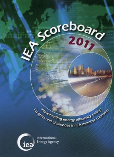 Iea Scoreboard 2011 - Implementing Energy Efficiency Policy: Progress and Challenges in Iea Member Countries Business, Finance & Career