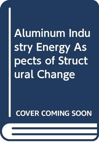Aluminum Industry Energy Aspects of Structural Change Business, Finance & Career