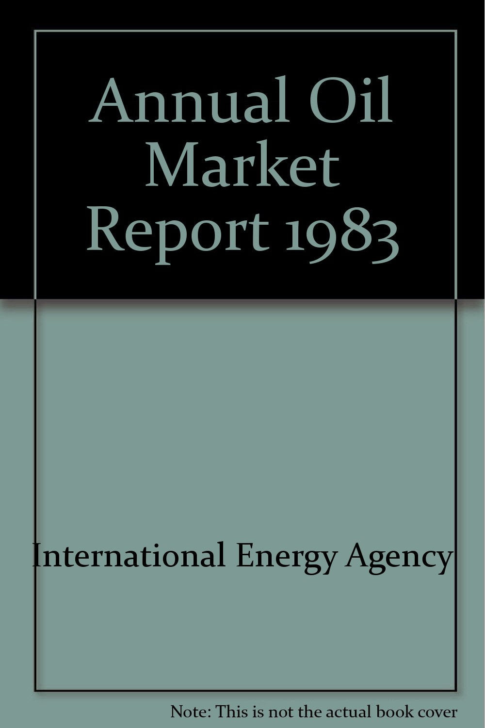 Annual Oil Market Report, 1983 Business, Finance & Career