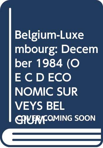 Belgium-Luxembourg: December 1984 (O E C D ECONOMIC SURVEYS BELGIUM-LUXEMBOURG) Politics & History