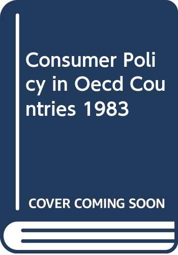 Consumer Policy in Oecd Countries 1983 (Consumer Policy in O.E.C.D.Member Countries: Annual Report) Social Sciences