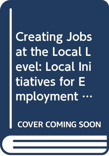 Creating Jobs at the Local Level: Local Initiatives for Employment Creation Business, Finance & Career