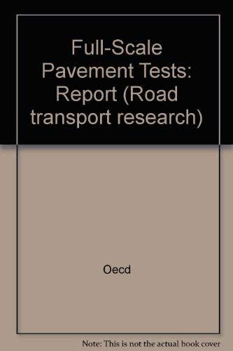 Full-Scale Pavement Tests: report prepared by an OECD Scientific Expert Group (Road Transport Research Series) Business & Technology
