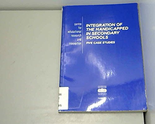 Integration of the Handicapped in Secondary Schools: Five Case Studies (Education of the Handicapped Adolescent, 3) Education & Training