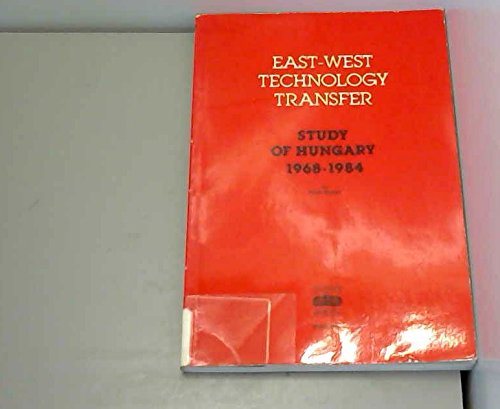 East-West Technology Transfer: Study of Hungary 1968-1984 Business, Finance & Career