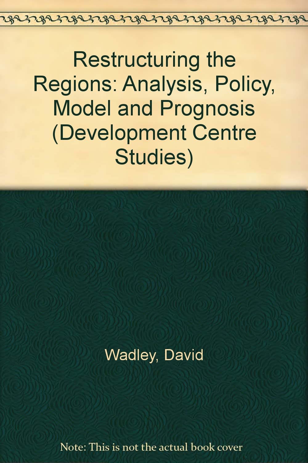 Product Image: Restructuring the Regions: Analysis, Policy, Model and Prognosis (Development Centre Studies)