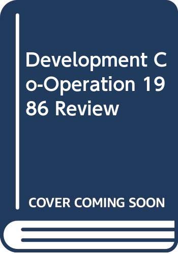 Development Co-Operation 1986 Review (Development Cooperation: Efforts and Policies of the Members of the Development Assistance Committee) Business, Finance & Career
