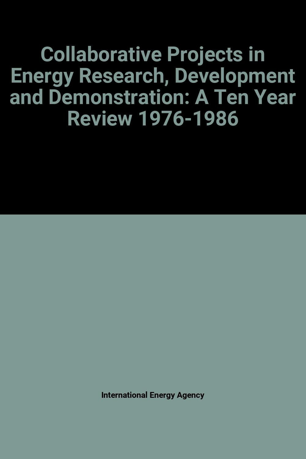 Collaborative Projects in Energy Research, Development and Demonstration: A Ten Year Review 1976-1986 Books