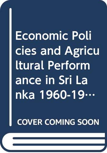 Economic Policies and Agricultural Performance in Sri Lanka 1960-1984 Books