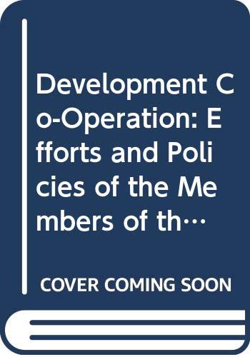 Development Co-Operation: Efforts and Policies of the Members of the Development Assistance Committee, 1987 Report (DEVELOPMENT CO-OPERATION REPORT: ... OF THE DEVELOPMENT ASSISTANCE COMMITTEE) Business, Finance & Career