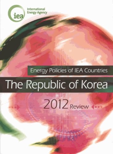 Energy Policies of IEA Countries : The Republic of Korea 2012 book