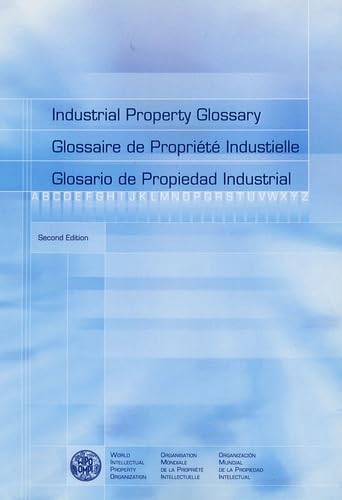 Industrial Property Glossary: English-French-Spanish: Edition trilingue français-anglais-espagnol Law
