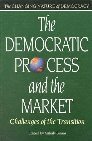 The Democratic Process and the Market: Challenges of the Transition (The changing nature of democracy) Business, Finance & Career