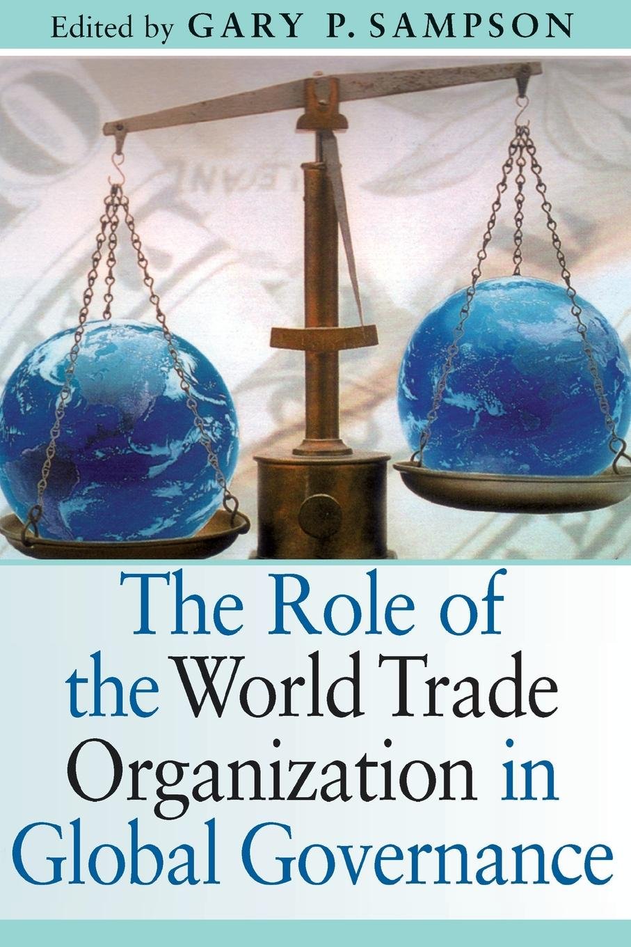 The Role of the World Trade Organization in Global Governance Law