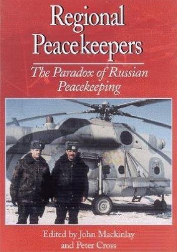 Regional Peacekeepers: The Paradox of Russian Peacekeeping book