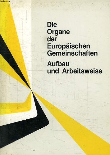 DIE ORGANE DER EUROPAISCHEN GEMEINSCHAFTEN, AUFBAU UND ARBEITSWEISE Books