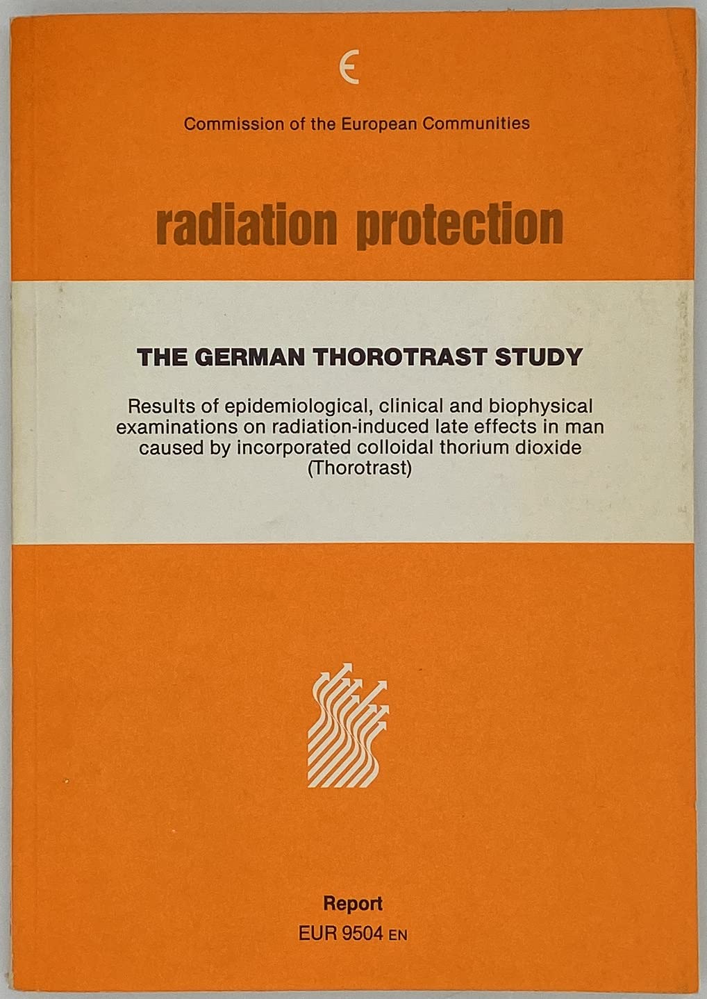 Radiation Protection. The German Thorotrast Study. Results of epidemiological, clinical and biophysical examinations on radiation-induced late effects in man caused by incorporated colloidal thorium dioxide (Thorotrast) Books