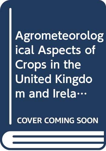A Review for Sugar Beet, Oilseed Rape, Peas, Wheat, Barley, Oats, Potatoes, Apples and Pears (Agrometeorological Aspects of Crops in the United Kingdom and Ireland) Natural Sciences