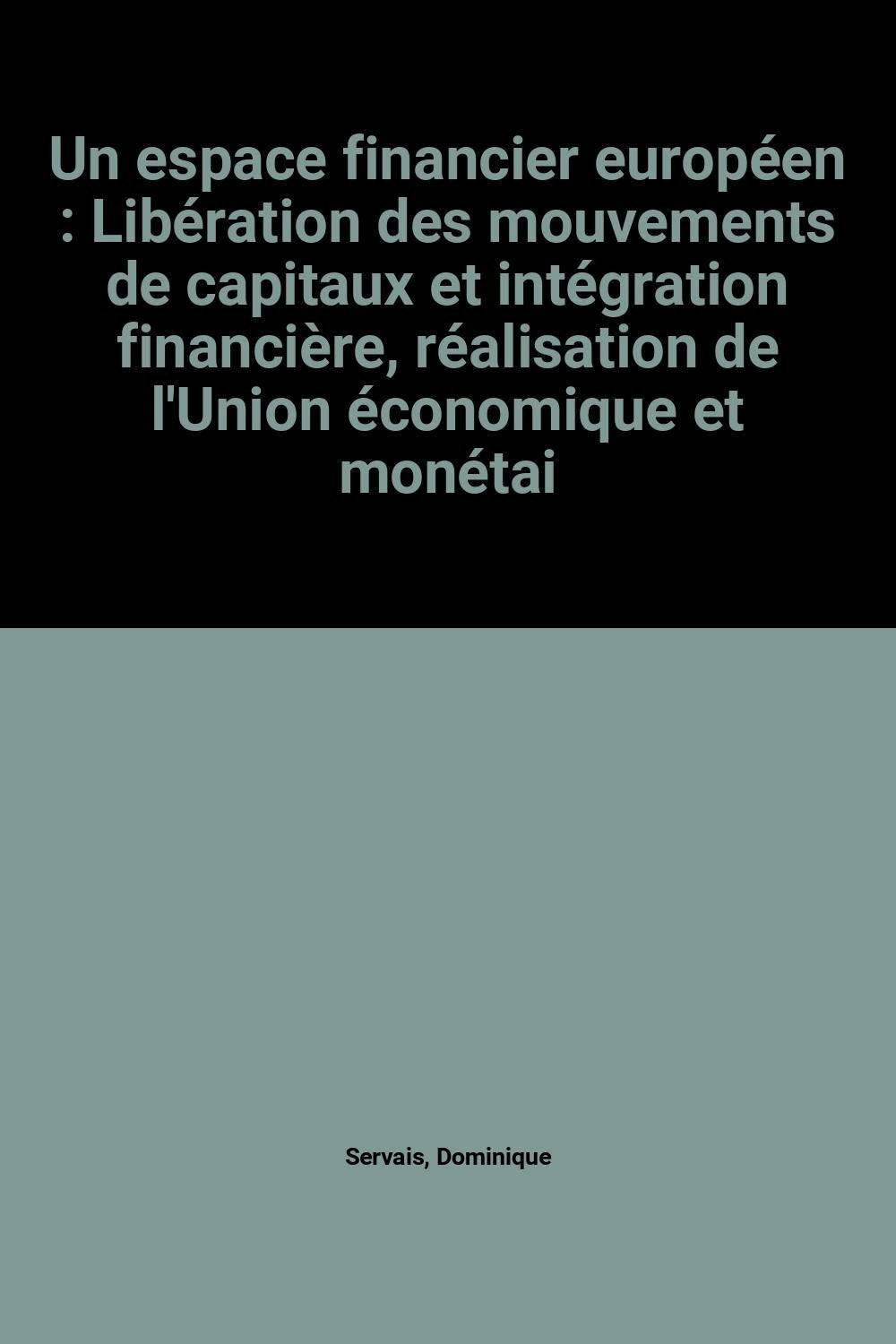 Un espace financier européen : Libération des mouvements de capitaux et intégration financière, réalisation de l'Union économique et monétaire (Document) book
