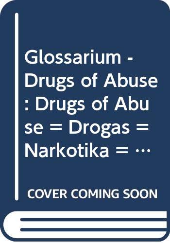 Glossarium - Drugs of Abuse: Drugs of Abuse = Drogas = Narkotika = Drogen = Narkotika = Drogues = Droghe = Drugs = Droga (Health and Safety) Books