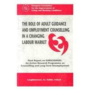 Role of Adult Guidance and Employment Counselling in a Changing Labour Market Final Report on Eurocounsel: Final Report on EUROCOUNSEL, an Action ... on Counselling and Long-term Unemployment Business, Finance & Career