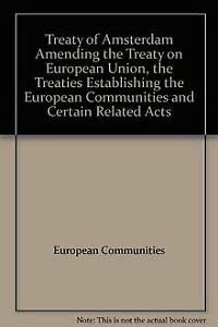 Treaty of Amsterdam Amending the Treaty on European Union, the Treaties Establishing the European Communities and Certain Related Acts Law