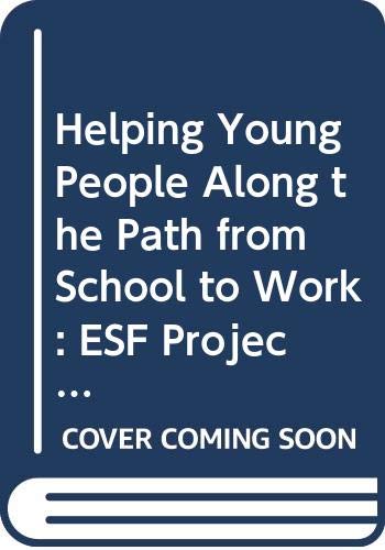 Helping Young People Along the Path from School to Work: ESF Project Examples (Employment & Social Affairs: Employment & European Social Fund S.) Business, Finance & Career