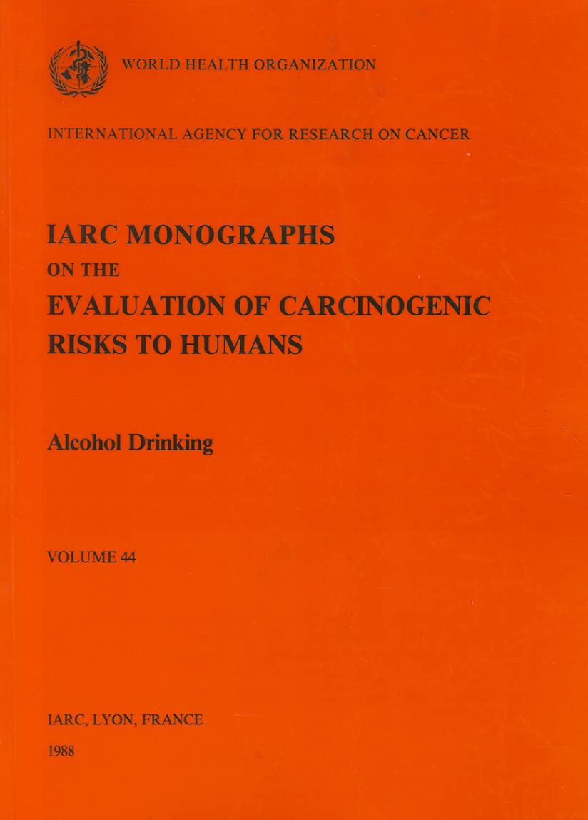 Alcohol Drinking: IARC Monographs on the Evaluation of Carcinogenic Risks to Humans (Iarc Monographs on the Evaluation of the Carcinogenic Risks to Humans, 44, Band 44) Medicine