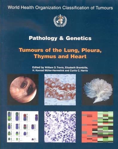 Pathology & Genetics of Tumours of the Lung, Thymus And Heart (World Health Organization Classification of Tumours, Band 10) Medicine