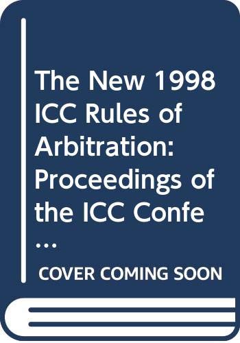 The New 1998 ICC Rules of Arbitration: Proceedings of the ICC Conference Presenting the Rules book