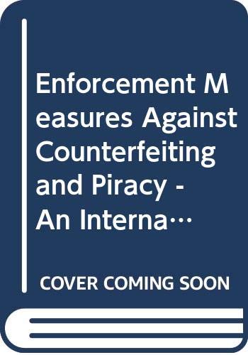 Enforcement Measures Against Counterfeiting and Piracy - An International Survey. (ICC No. 608) Books