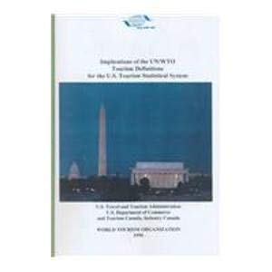Implications of the Un/Wto of Tourism Definitions Definitions for the U.S. Tourism Statistical System Business, Finance & Career