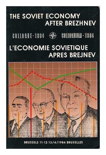 The Soviet economy after Brezhnev: Colloquium, 11-13 April 1984, Brussels = L'economie sovietique apres Brejnev : colloque, 11-13 avril 1984, Bruxelles book