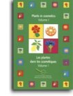 Plants in Cosmetics - Plants and plant preparations used as ingredients of cosmetic products (Plants in Cosmetics: Plants and Plant Preparations Used as Ingredients for Cosmetic Products) Business & Technology