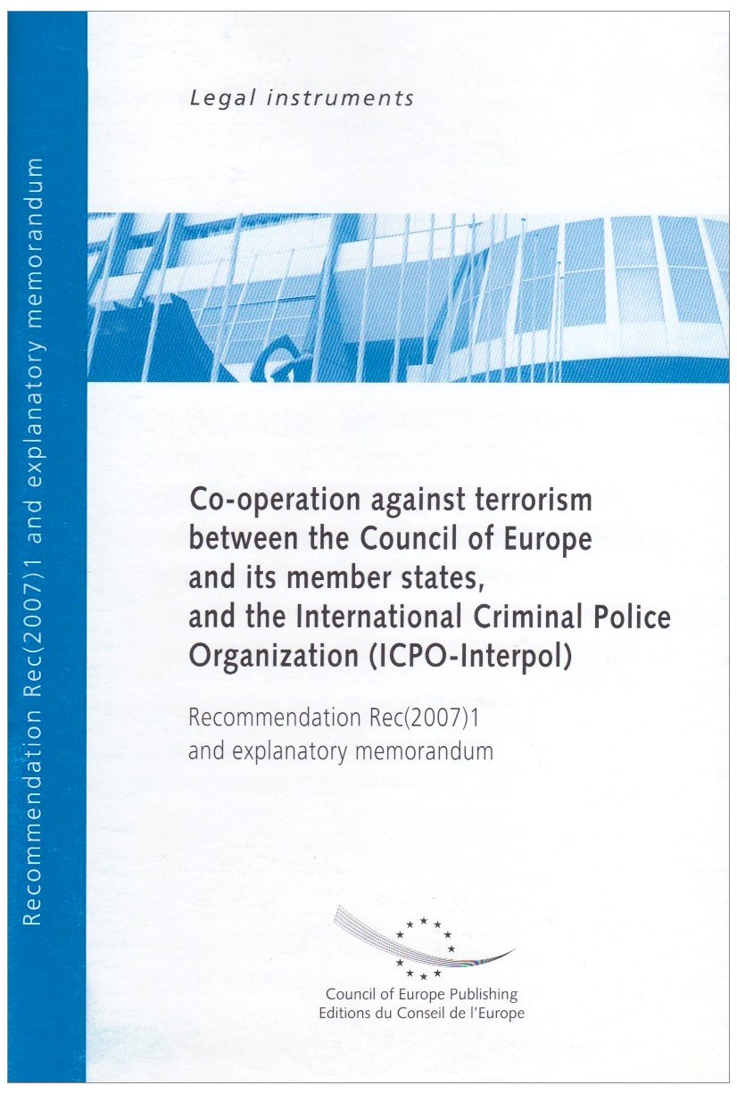 Co-Operation Against Terrorism Between The Council Of Europe And Its Member States And The International Criminal Police Organization ICPO-Interpol ... Rec(2007)1 and Explanatory Memorandum Law
