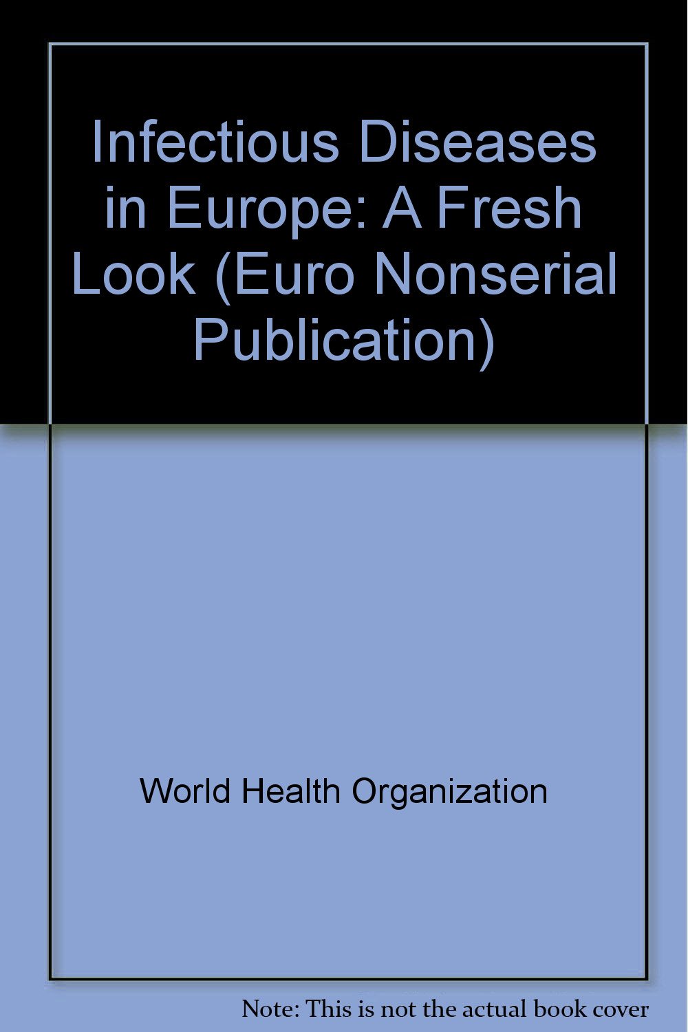 Infectious diseases in Europe: a fresh look (Euro Nonserial Publication) Medicine
