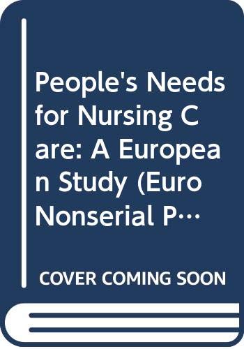 People's needs for nursing care: a European study, a study of nursing care needs and of the planning, implementation and evaluation of care provided ... European region (Euro Nonserial Publication) Books