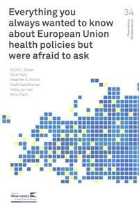 Everything You Always Wanted to Know About European Union Health Policies but Were Afraid to Ask (Observatory Studies, 34, Band 34) Medicine
