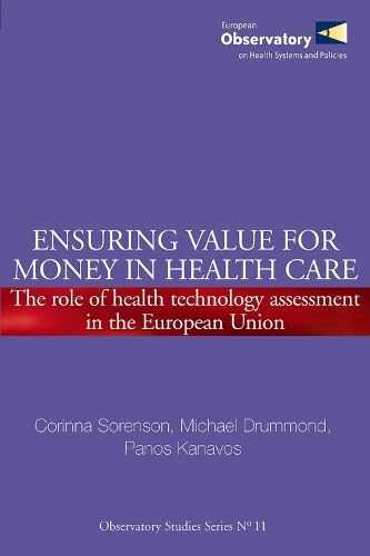 Ensuring Value for Money in Health Care: The Role of Health Technology Assessment in the European Union (Observatory Studies, 11, Band 11) Medicine