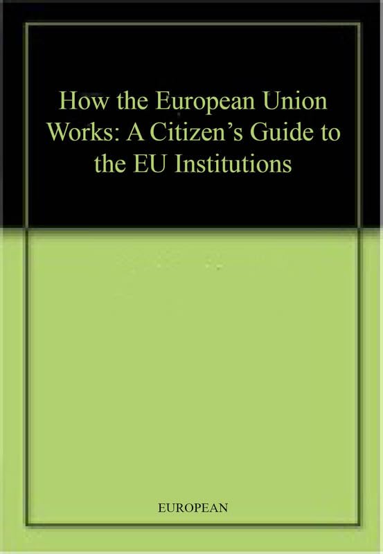 How the European Union Works: A Citizen's Guide to the EU Institutions Books