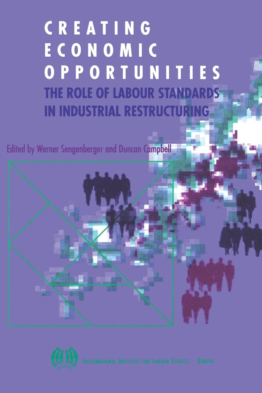 Creating Economic Opportunities.: The Role Of Labour Standards In Industrial Restructuring book