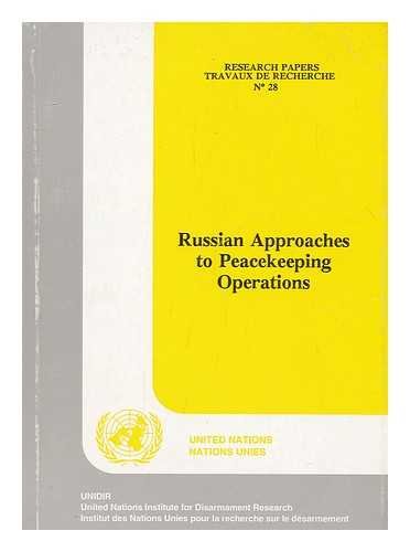 Russian Approaches to Peace Keeping Operations/Gv.E.94.0.18/No. 28 (Research Paper (United Nations Institute for Disarmament Research), No. 28.) Politics & History