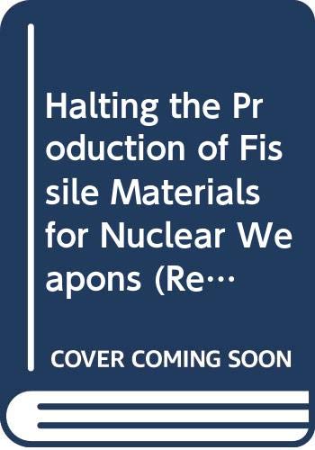 Halting the Production of Fissile Materials for Nuclear Weapons (Research Papers S.) Politics & History